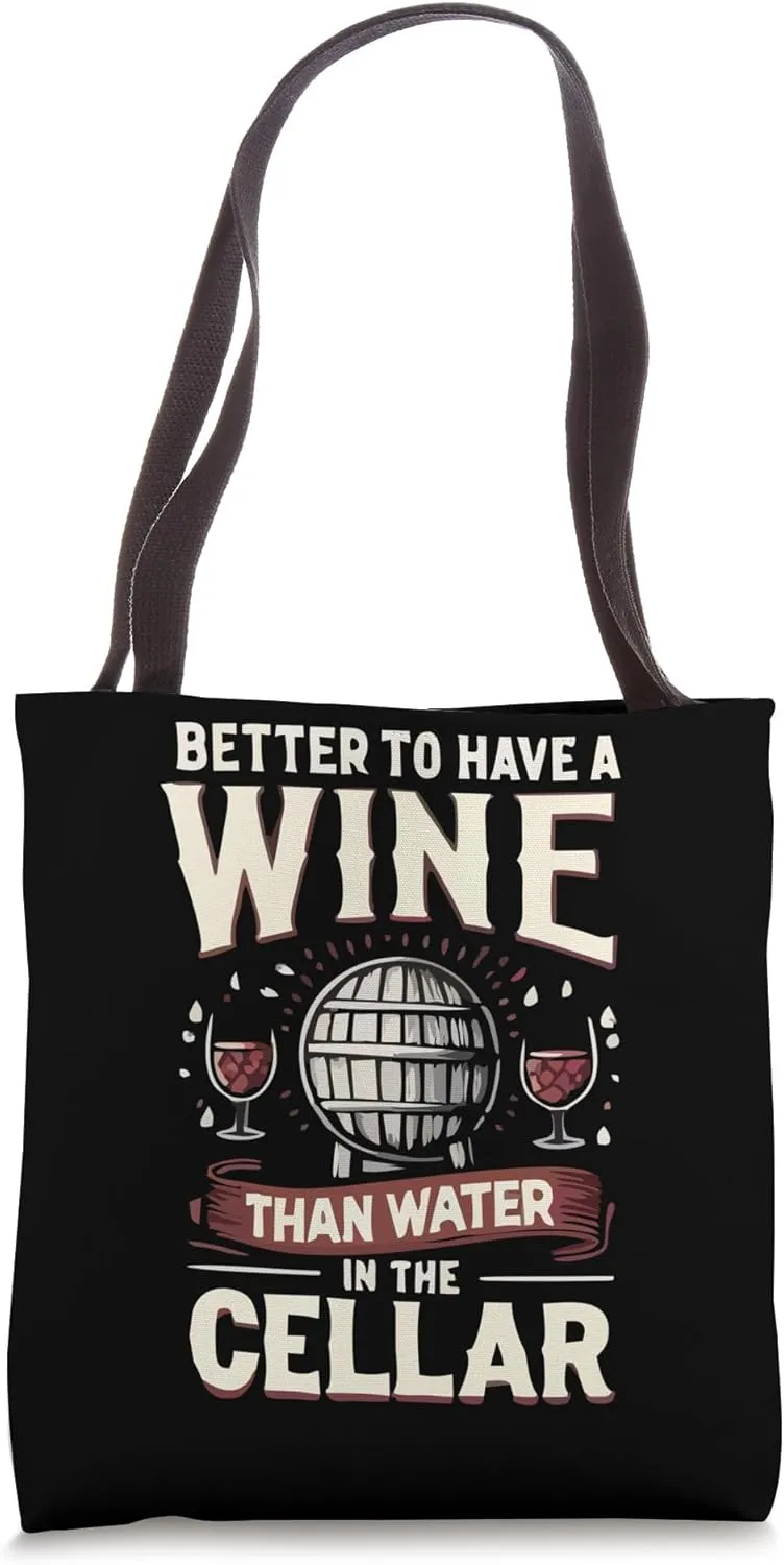 Better to Have Wine than Water in the Cellar Tote Bag