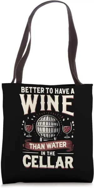 Better to Have Wine than Water in the Cellar Tote Bag