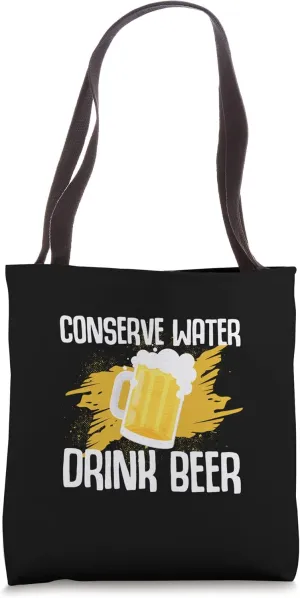 Conserve Water Drink Beer Conserve Water Advocate Tote Bag