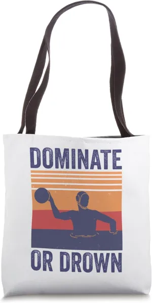 Dominate Or Drown Water Polo Player Tote Bag