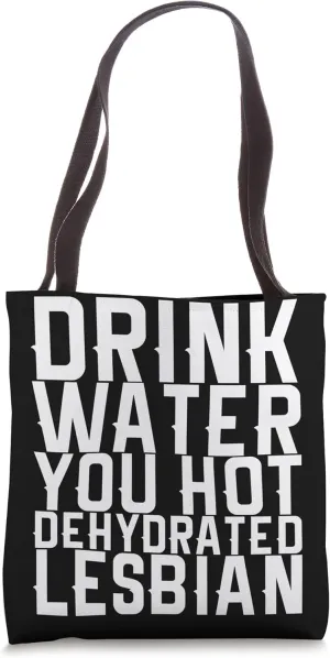 Drink Water You Hot Dehydrated Lesbian Tote Bag