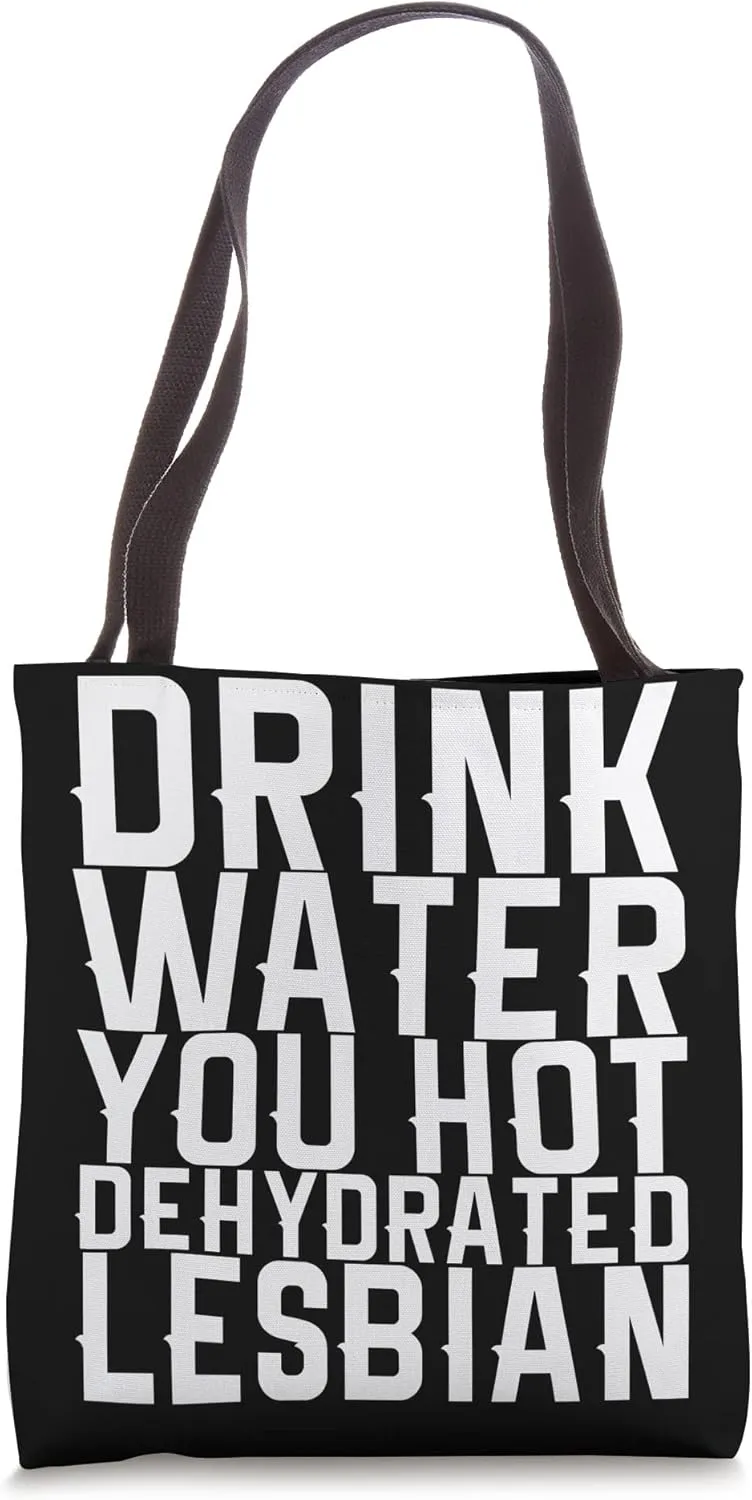 Drink Water You Hot Dehydrated Lesbian Tote Bag