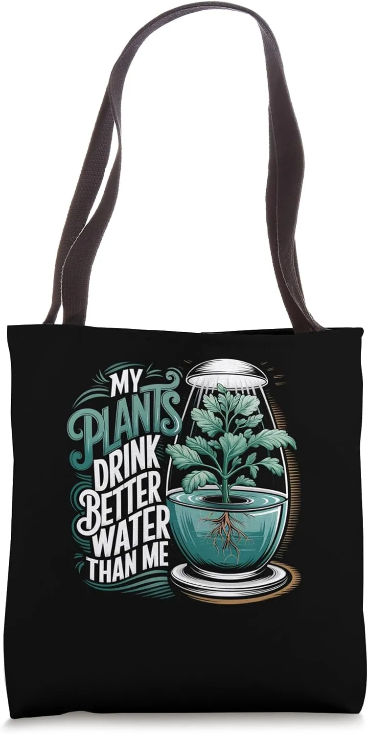 Funny My Plants Drink Better Water Than Me Hydroponic Tote Bag