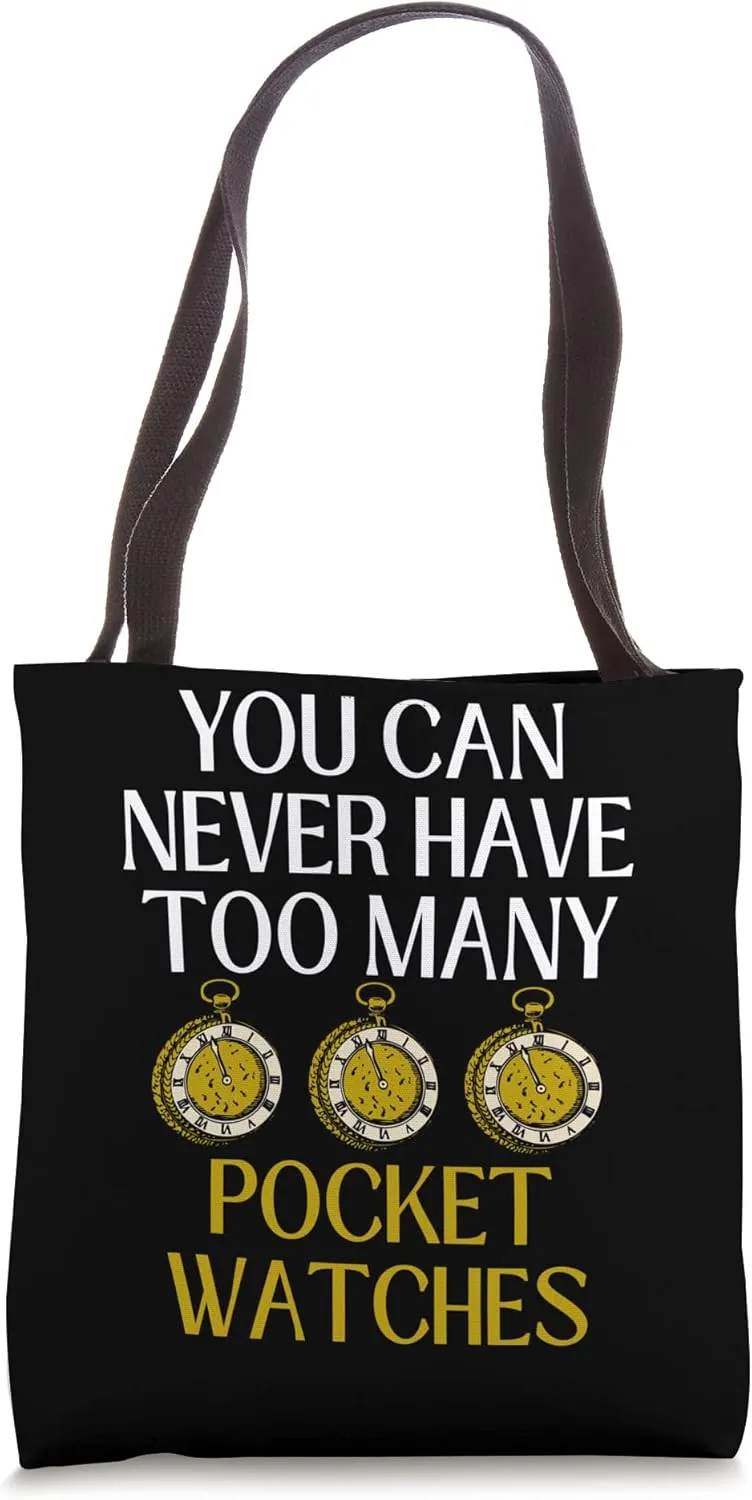 Funny You Can Never Have Too Many Pocket Watches Collector Tote Bag