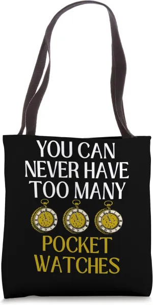 Funny You Can Never Have Too Many Pocket Watches Collector Tote Bag