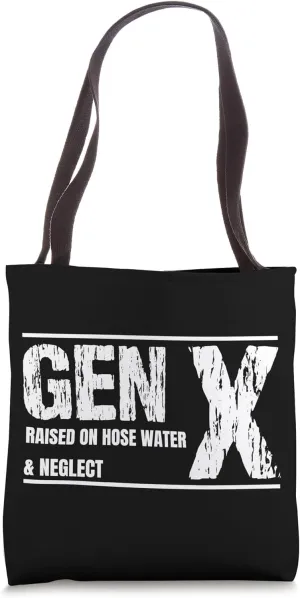 GEN X raised on hose water and neglect Humor Generation X Tote Bag