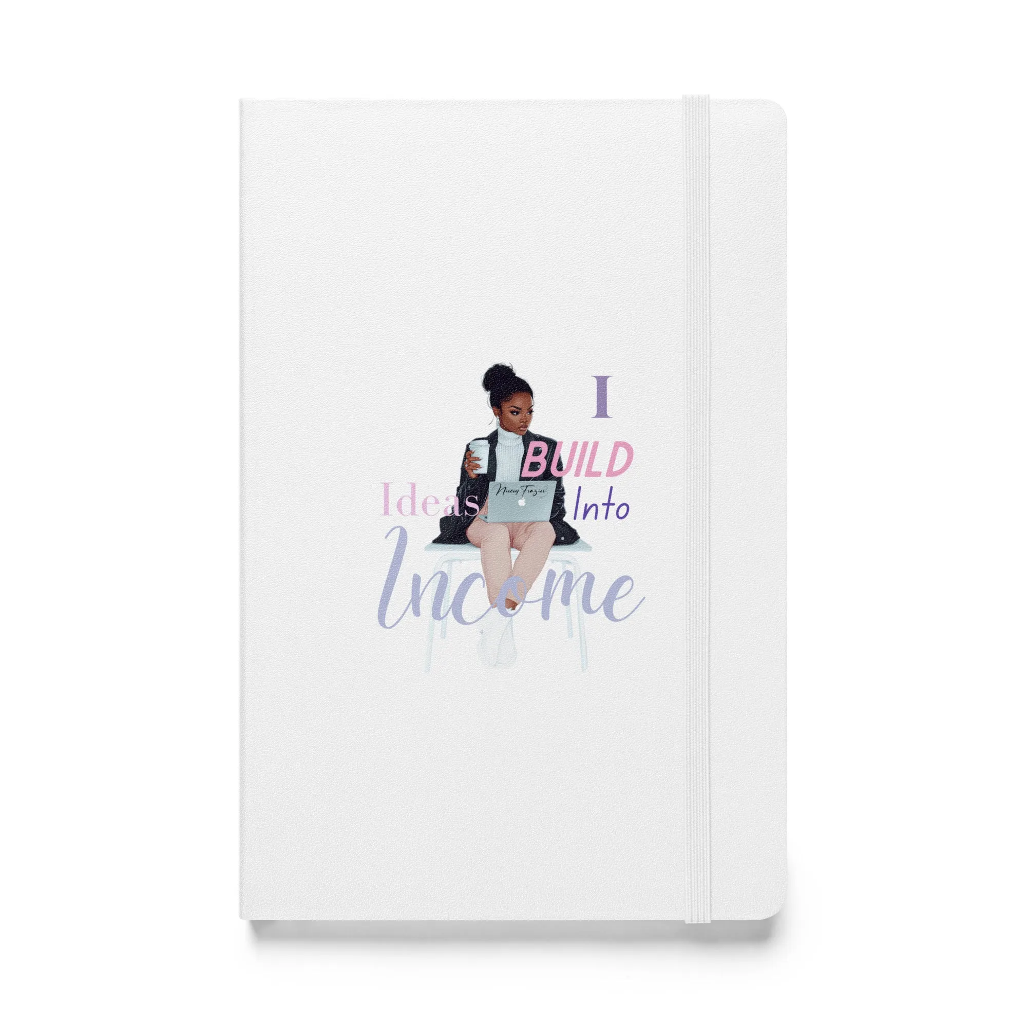 I Build Ideas Into Income Hardcover Notebook- Inspirational Journal for Entrepreneurs & Creatives