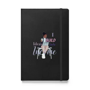 I Build Ideas Into Income Hardcover Notebook- Inspirational Journal for Entrepreneurs & Creatives