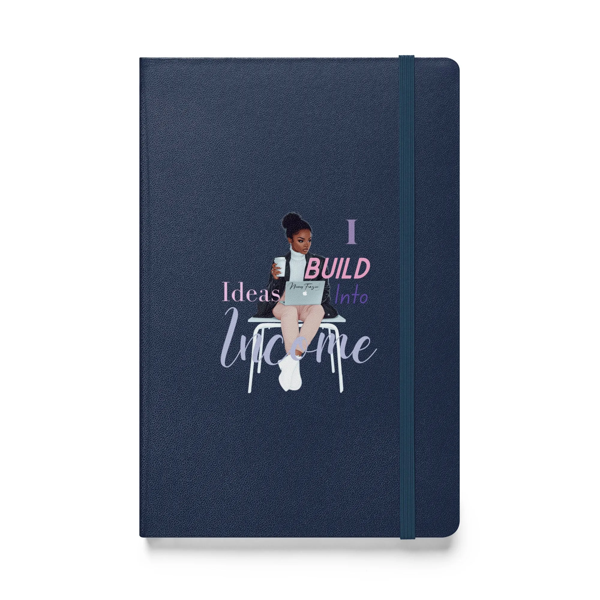 I Build Ideas Into Income Hardcover Notebook- Inspirational Journal for Entrepreneurs & Creatives