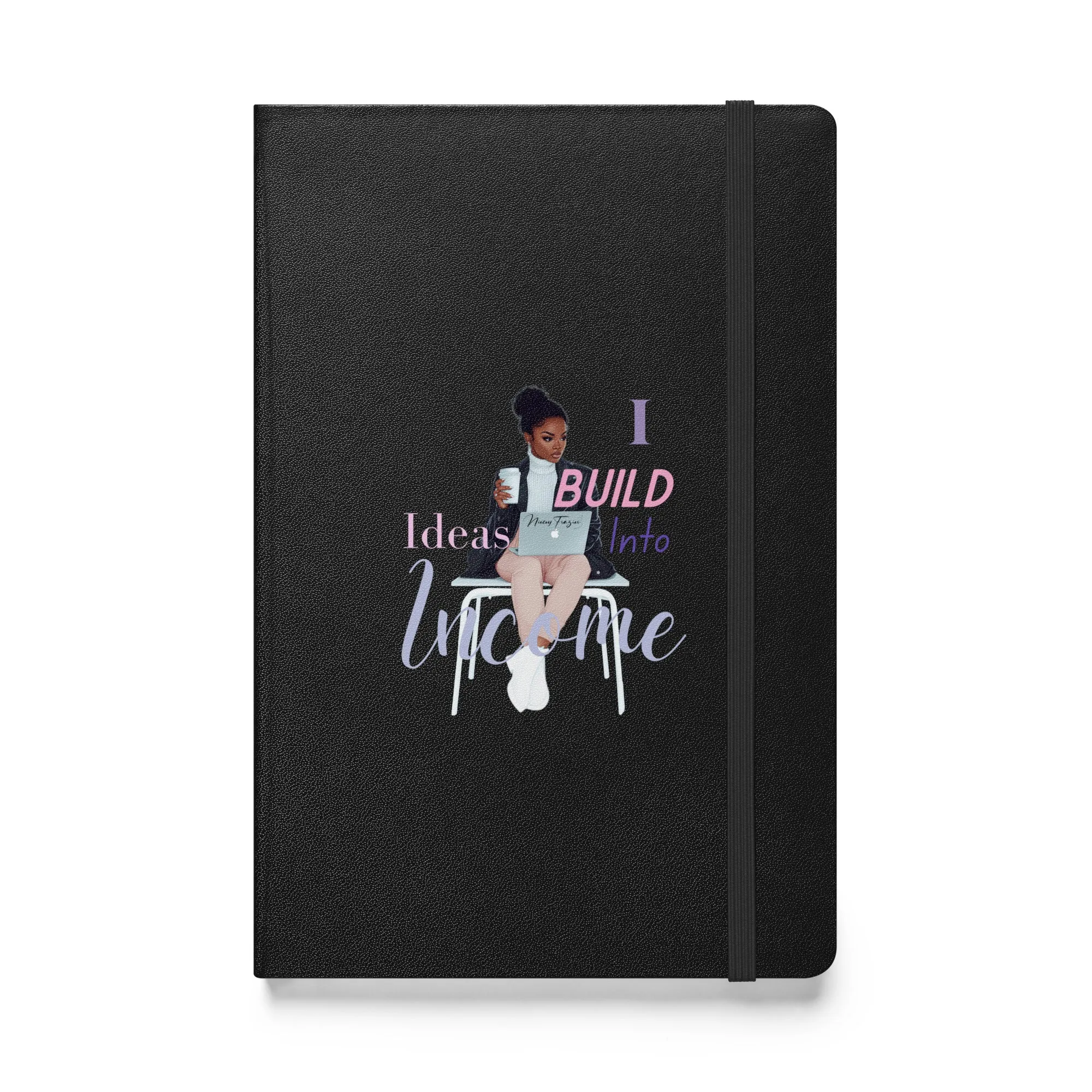 I Build Ideas Into Income Hardcover Notebook- Inspirational Journal for Entrepreneurs & Creatives