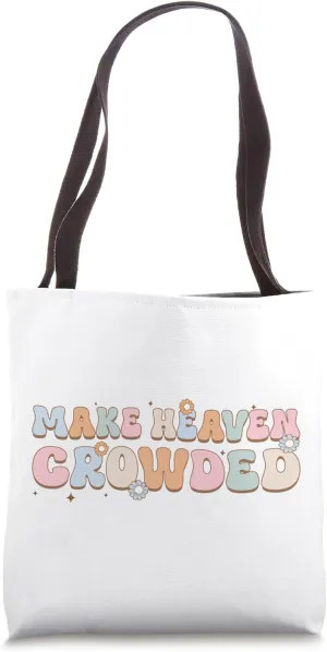 Make Heaven Crowded Christian Religion Believer Tote Bag