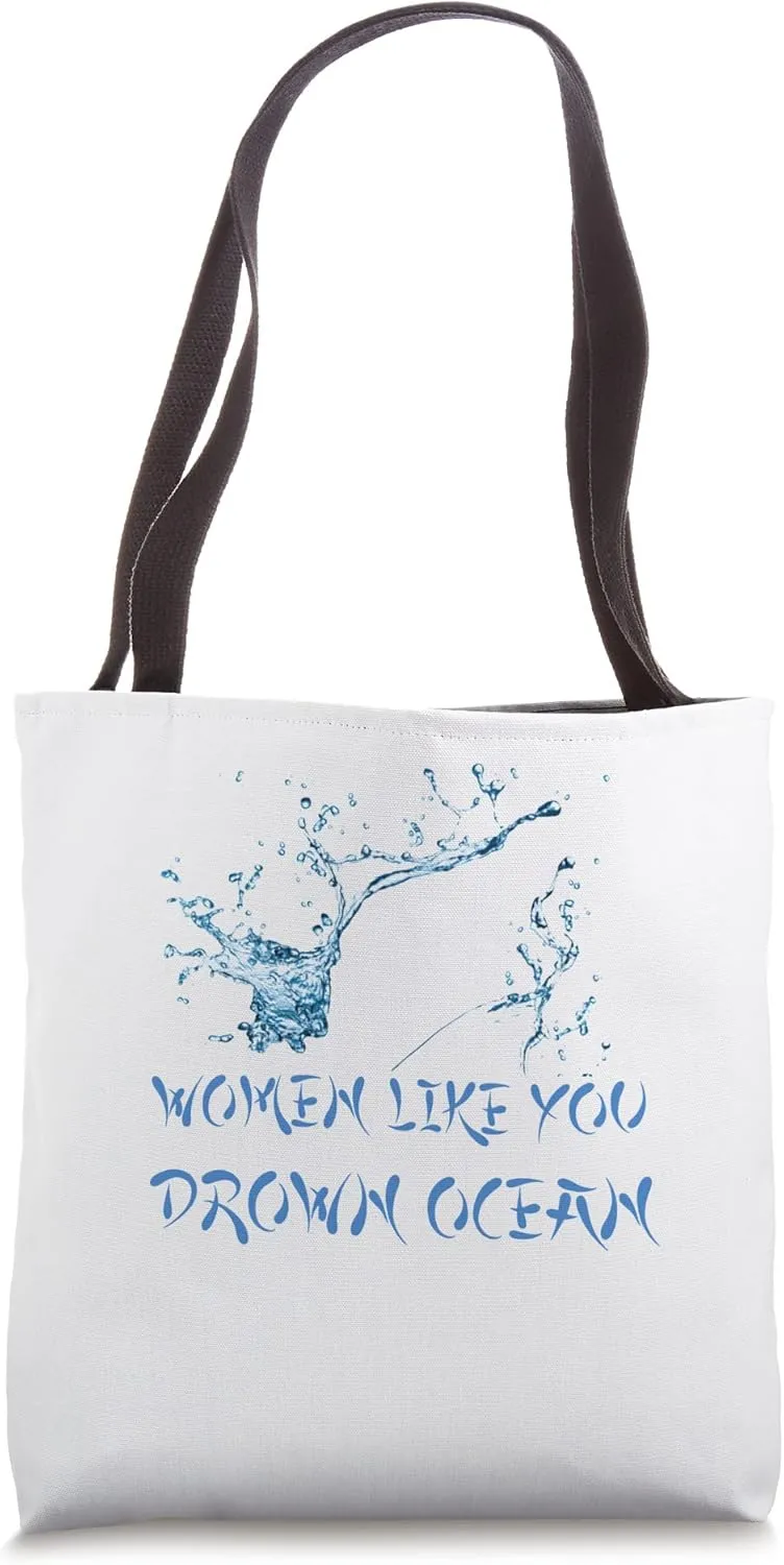 Women like you drown ocean water Tote Bag