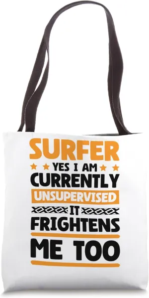 Yes, I Am Currently Unsupervised Surfer and Water Surfing Tote Bag